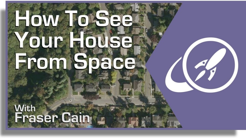 How Can You See A Satellite View Of Your House? - Universe Today - Live Satellite Map California